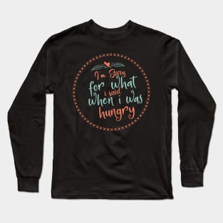 I'm Sorry For What I Said When I Was Hungry Long Sleeve T-Shirt